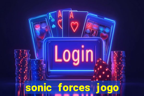 sonic forces jogo de corrida dinheiro infinito